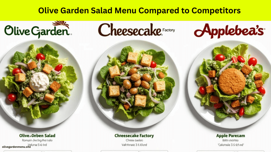 Olive Garden Salad Menu compared side by side with salads from Cheesecake Factory and Applebee’s