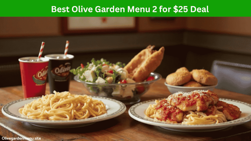 Olive Garden Menu 2 for $25 meal served with entrees, appetizer, salad, and breadsticks