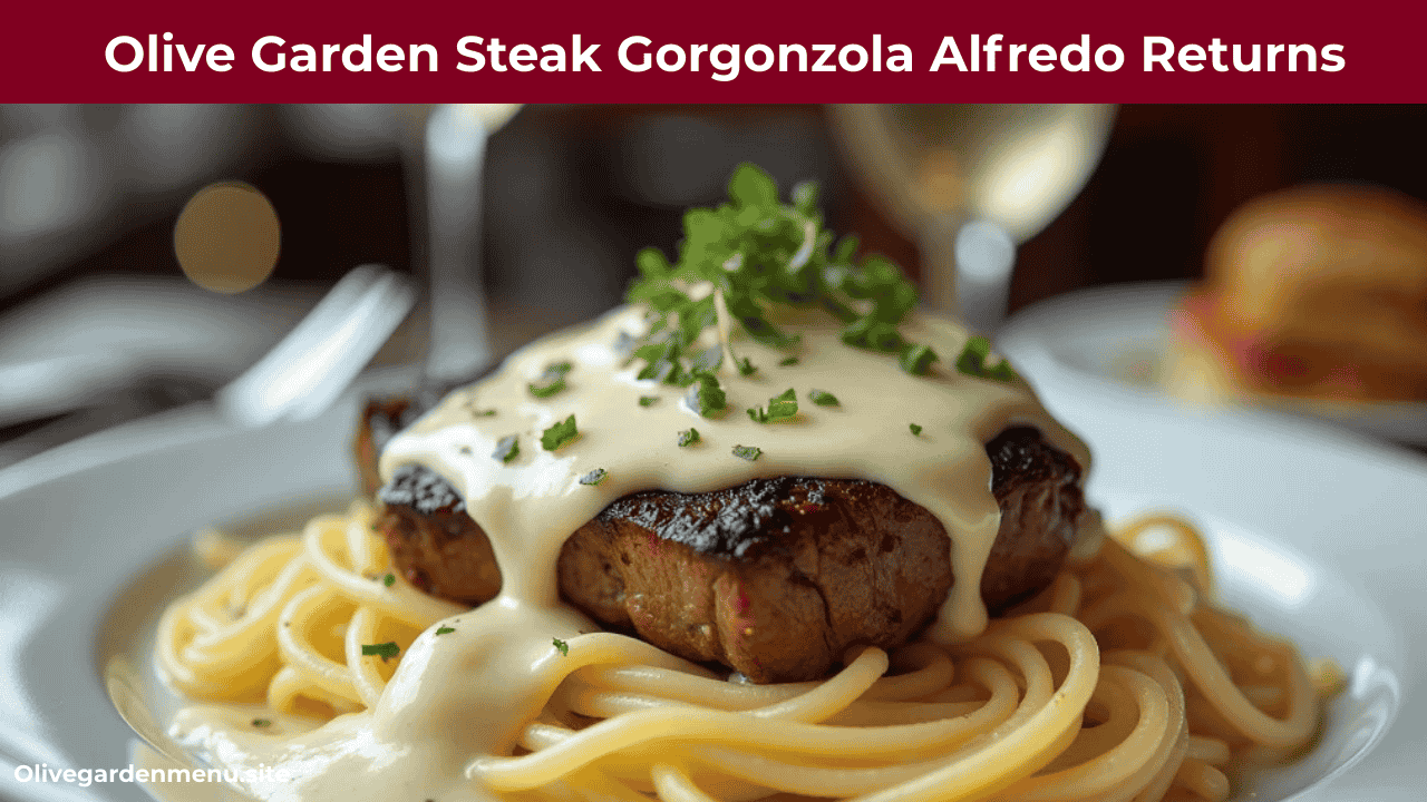 Olive Garden Steak Gorgonzola Alfredo Returns 2025