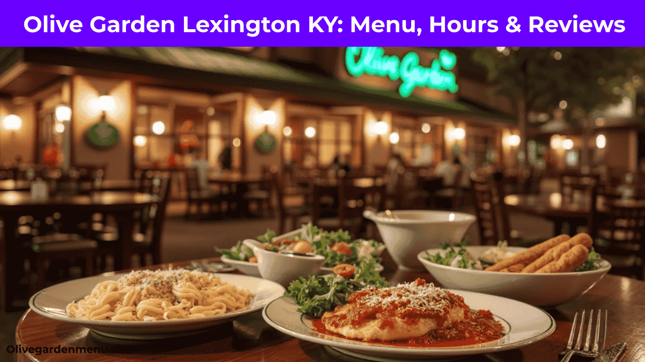 Olive Garden Lexington KY: Menu, Hours & Reviews 2025
